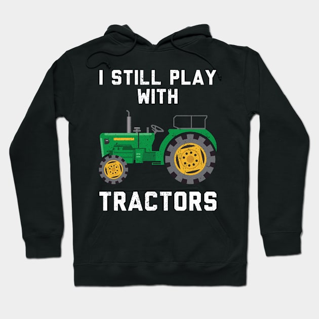 I Still Play With Tractors Hoodie by Live.Good